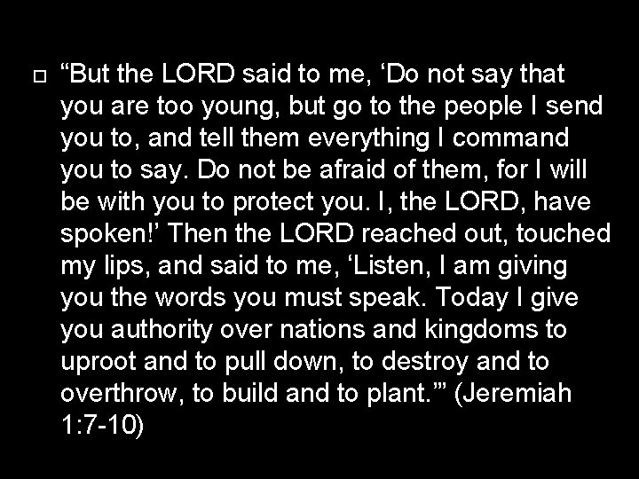  “But the LORD said to me, ‘Do not say that you are too