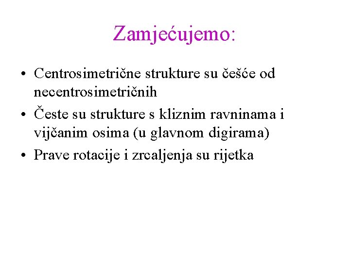 Zamjećujemo: • Centrosimetrične strukture su češće od necentrosimetričnih • Česte su strukture s kliznim