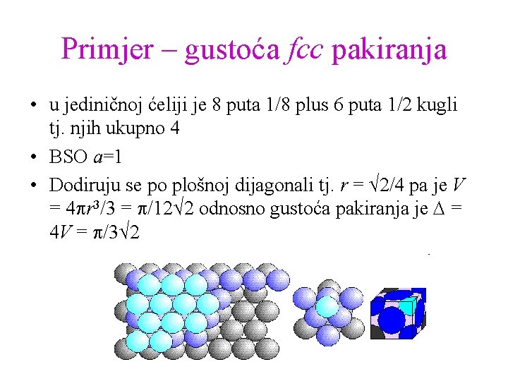 Primjer – gustoća fcc pakiranja • u jediničnoj ćeliji je 8 puta 1/8 plus