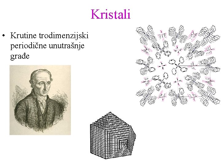 Kristali • Krutine trodimenzijski periodične unutrašnje građe 