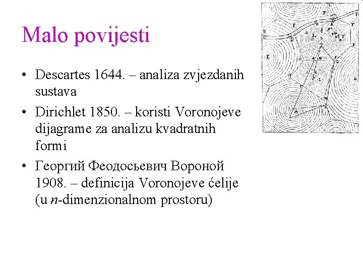 Malo povijesti • Descartes 1644. – analiza zvjezdanih sustava • Dirichlet 1850. – koristi