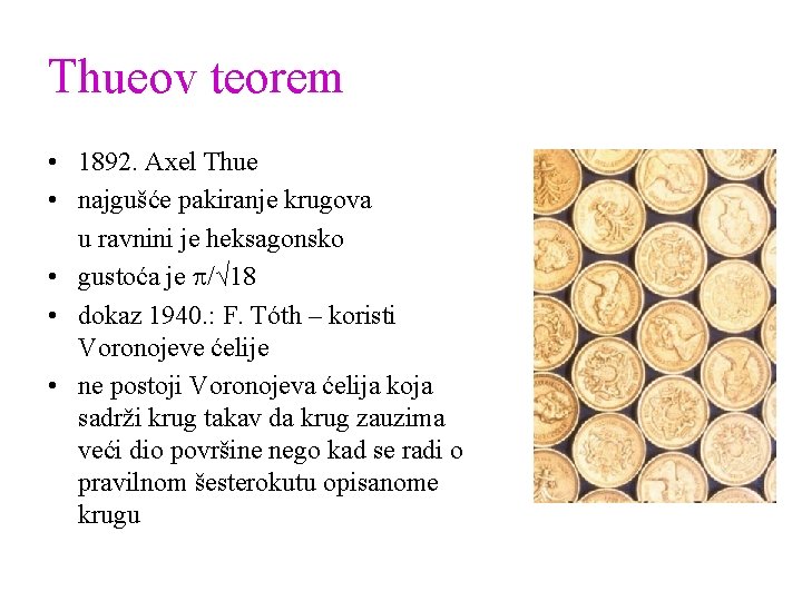 Thueov teorem • 1892. Axel Thue • najgušće pakiranje krugova u ravnini je heksagonsko