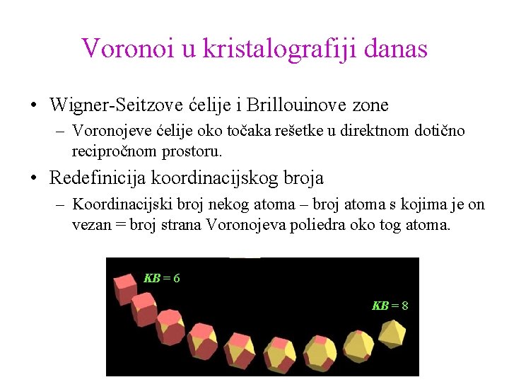 Voronoi u kristalografiji danas • Wigner-Seitzove ćelije i Brillouinove zone – Voronojeve ćelije oko