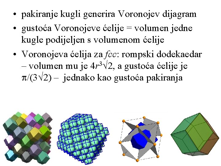  • pakiranje kugli generira Voronojev dijagram • gustoća Voronojeve ćelije = volumen jedne