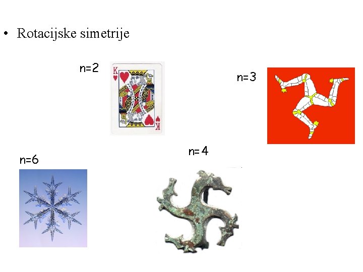  • Rotacijske simetrije n=2 n=6 n=3 n=4 