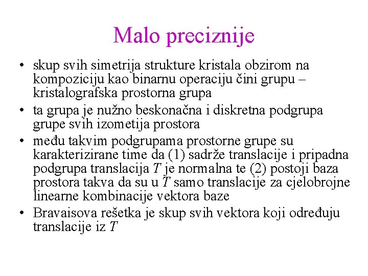 Malo preciznije • skup svih simetrija strukture kristala obzirom na kompoziciju kao binarnu operaciju