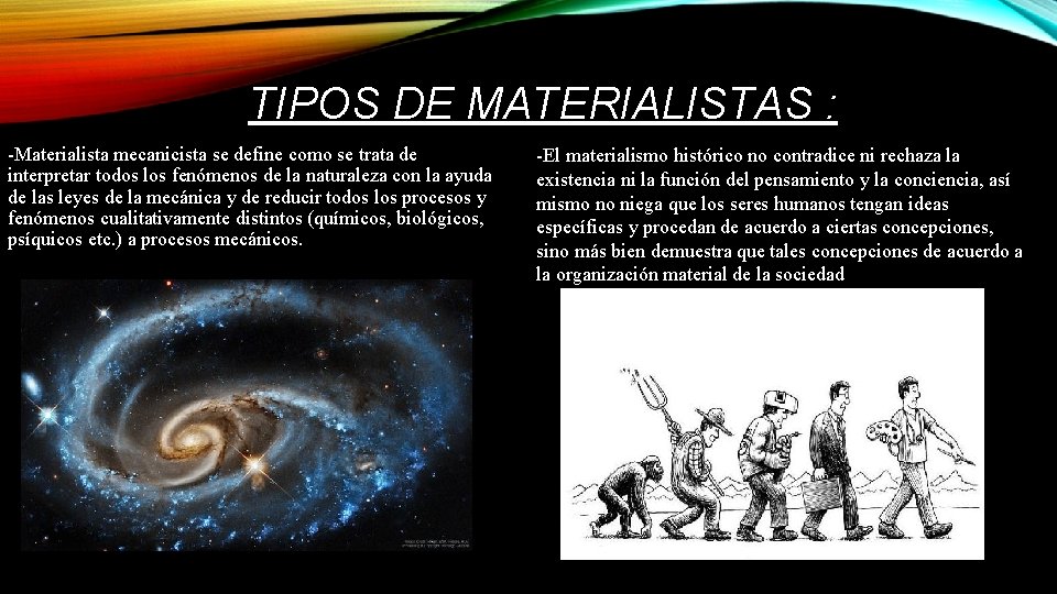 TIPOS DE MATERIALISTAS : -Materialista mecanicista se define como se trata de interpretar todos