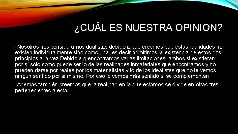 ¿CUÁL ES NUESTRA OPINION? -Nosotros nos consideramos dualistas debido a que creemos que estas