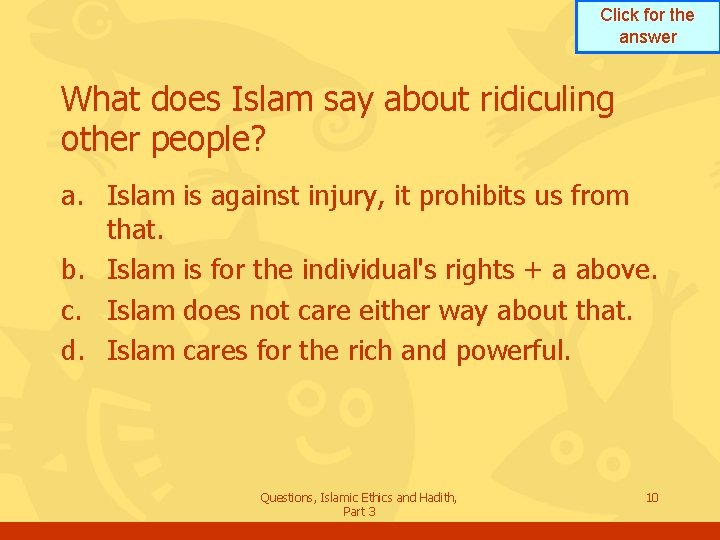 Click for the answer What does Islam say about ridiculing other people? a. Islam