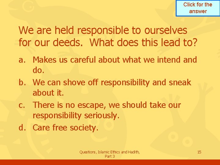 Click for the answer We are held responsible to ourselves for our deeds. What