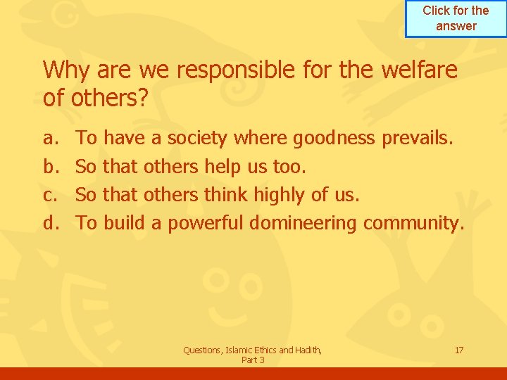 Click for the answer Why are we responsible for the welfare of others? a.