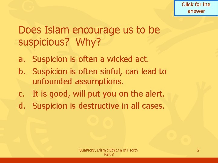 Click for the answer Does Islam encourage us to be suspicious? Why? a. Suspicion