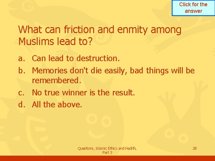 Click for the answer What can friction and enmity among Muslims lead to? a.