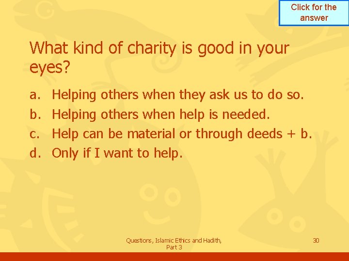Click for the answer What kind of charity is good in your eyes? a.