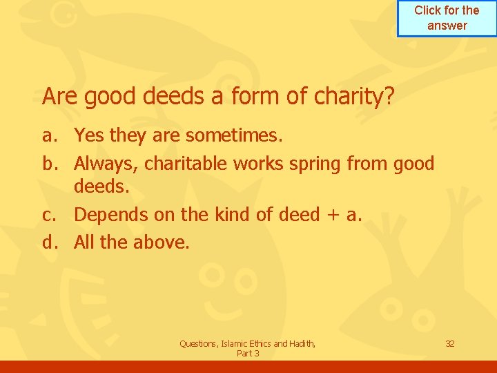 Click for the answer Are good deeds a form of charity? a. Yes they