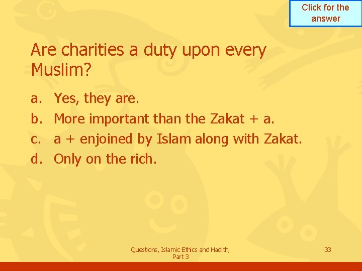 Click for the answer Are charities a duty upon every Muslim? a. b. c.