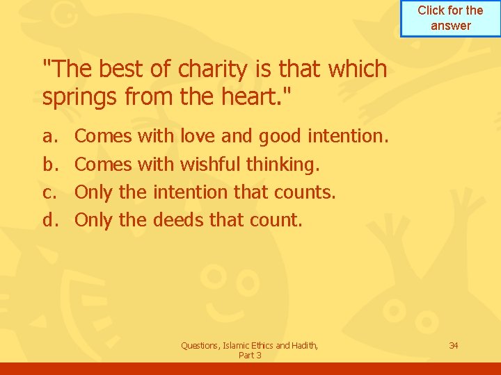 Click for the answer "The best of charity is that which springs from the