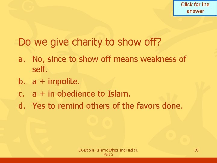 Click for the answer Do we give charity to show off? a. No, since