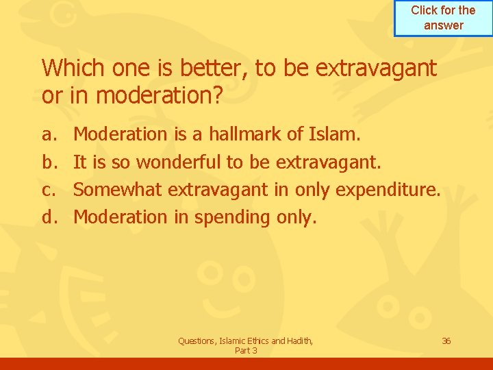 Click for the answer Which one is better, to be extravagant or in moderation?