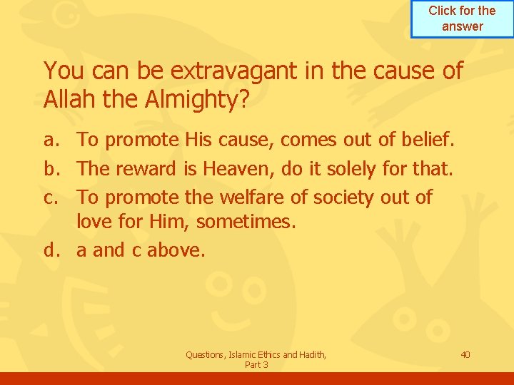 Click for the answer You can be extravagant in the cause of Allah the