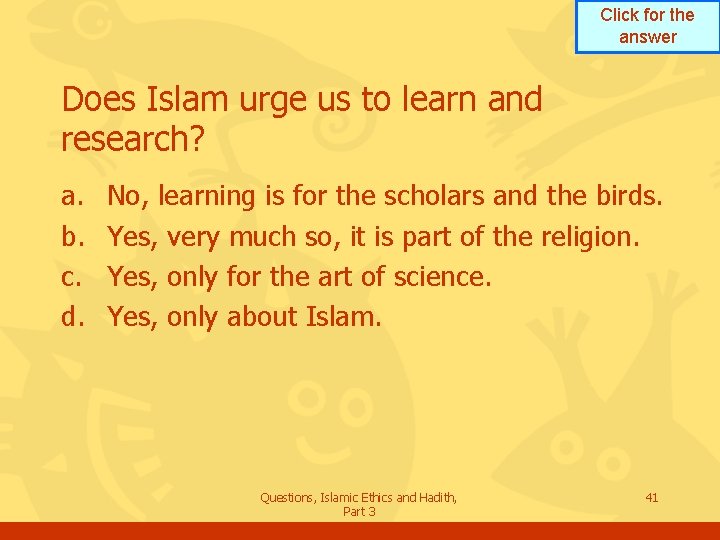 Click for the answer Does Islam urge us to learn and research? a. b.