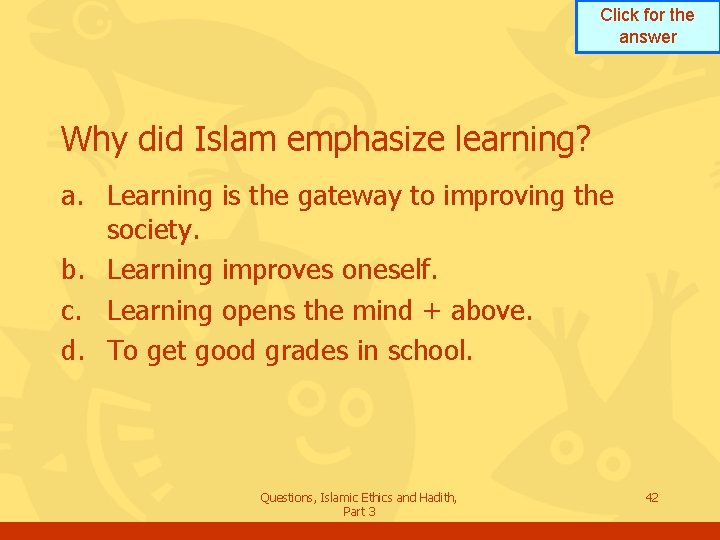 Click for the answer Why did Islam emphasize learning? a. Learning is the gateway
