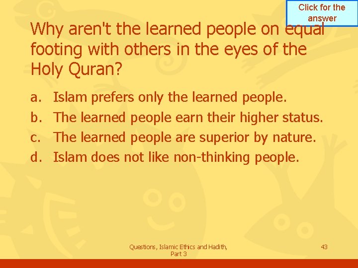 Click for the answer Why aren't the learned people on equal footing with others