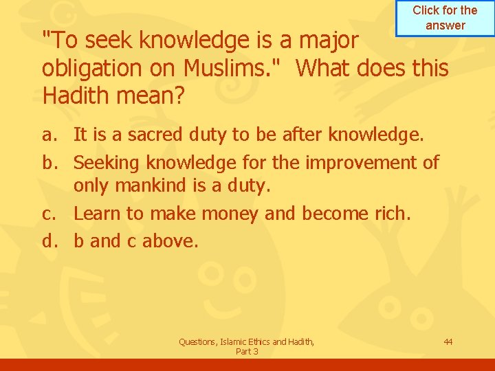 Click for the answer "To seek knowledge is a major obligation on Muslims. "