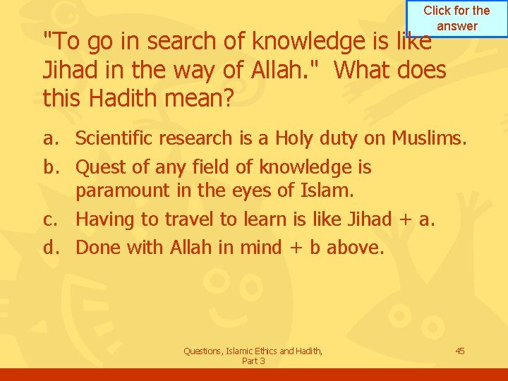 Click for the answer "To go in search of knowledge is like Jihad in