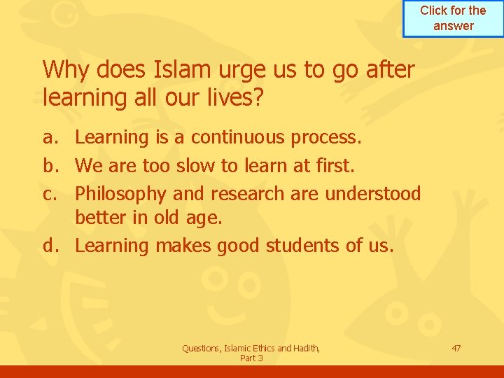 Click for the answer Why does Islam urge us to go after learning all