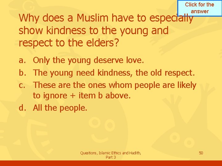 Click for the answer Why does a Muslim have to especially show kindness to