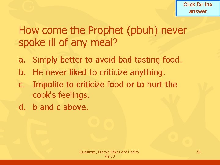 Click for the answer How come the Prophet (pbuh) never spoke ill of any