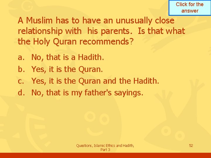 Click for the answer A Muslim has to have an unusually close relationship with