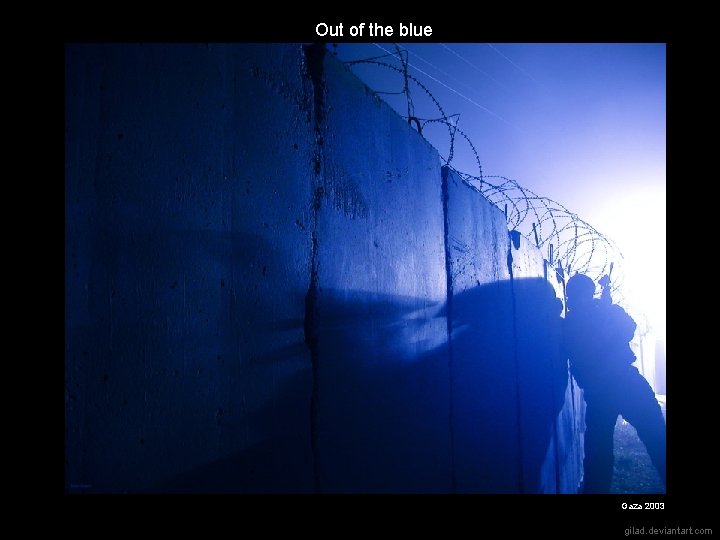 Out of the blue Gaza 2003 gilad. deviantart. com 