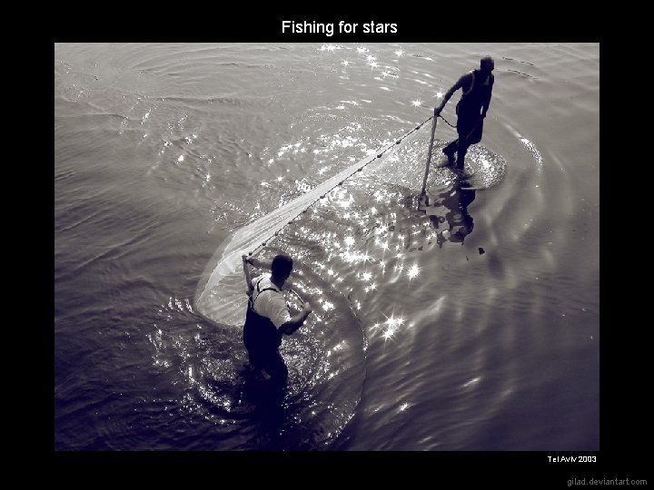 Fishing for stars Tel Aviv 2003 gilad. deviantart. com 