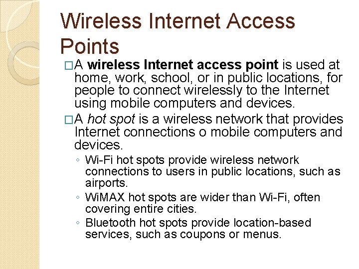 Wireless Internet Access Points �A wireless Internet access point is used at home, work,