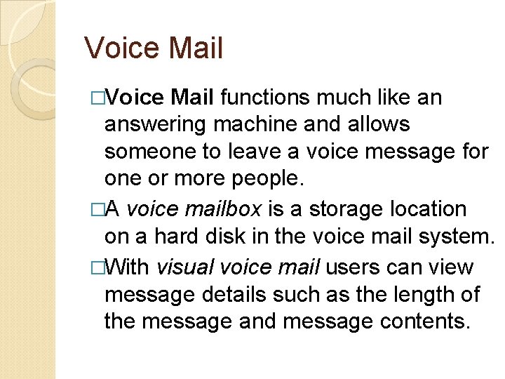 Voice Mail �Voice Mail functions much like an answering machine and allows someone to