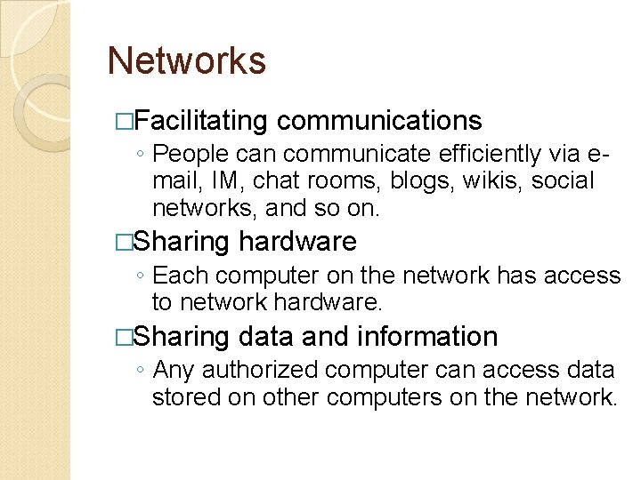 Networks �Facilitating communications ◦ People can communicate efficiently via email, IM, chat rooms, blogs,