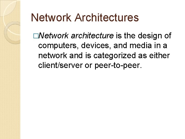Network Architectures �Network architecture is the design of computers, devices, and media in a