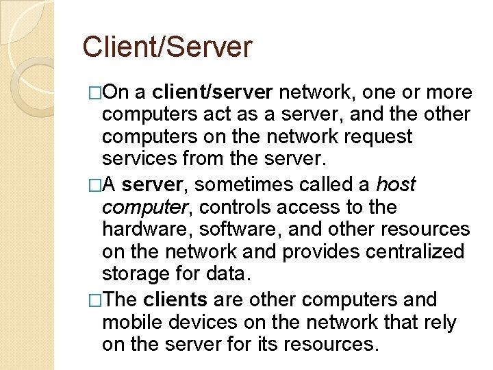 Client/Server �On a client/server network, one or more computers act as a server, and