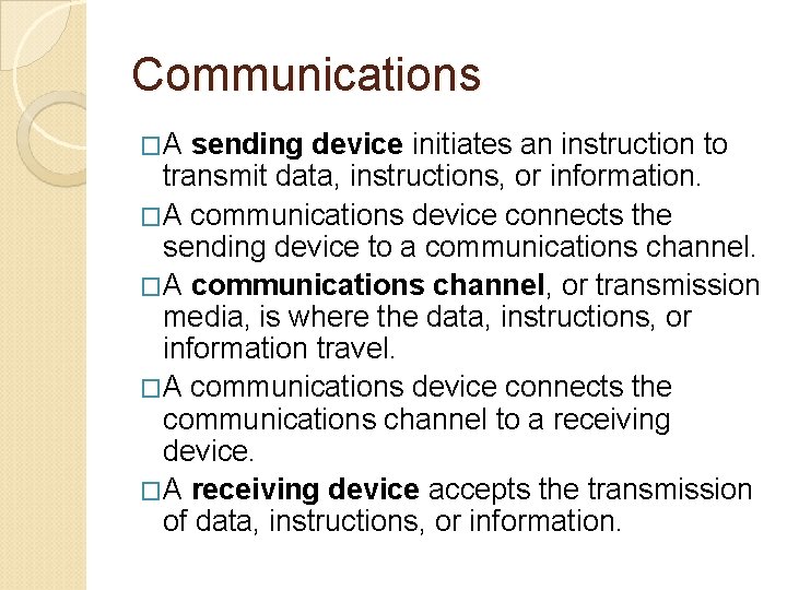 Communications �A sending device initiates an instruction to transmit data, instructions, or information. �A