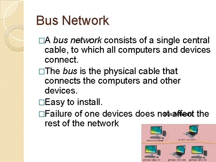 Bus Network �A bus network consists of a single central cable, to which all