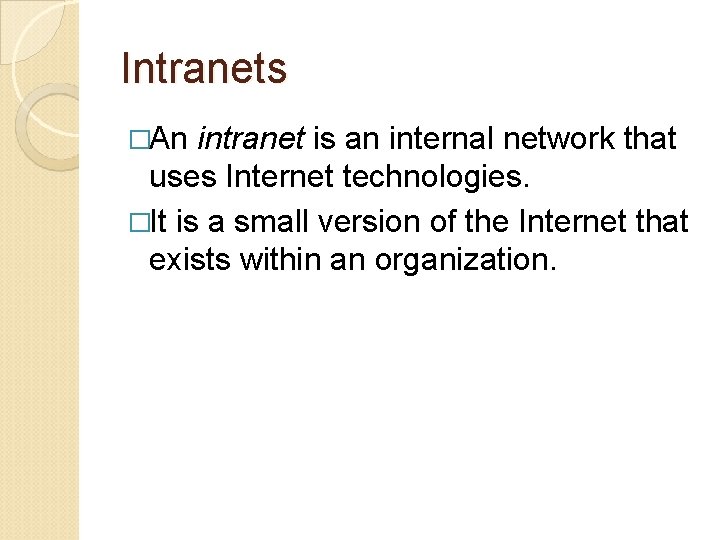 Intranets �An intranet is an internal network that uses Internet technologies. �It is a