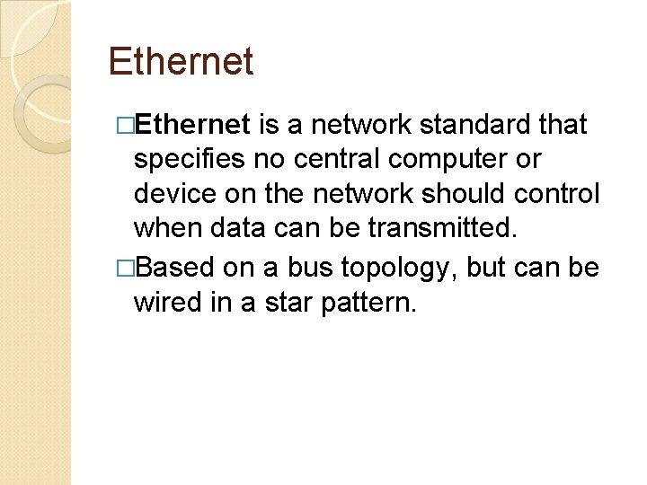 Ethernet �Ethernet is a network standard that specifies no central computer or device on