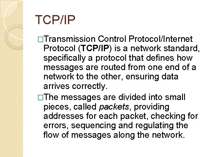 TCP/IP �Transmission Control Protocol/Internet Protocol (TCP/IP) is a network standard, specifically a protocol that
