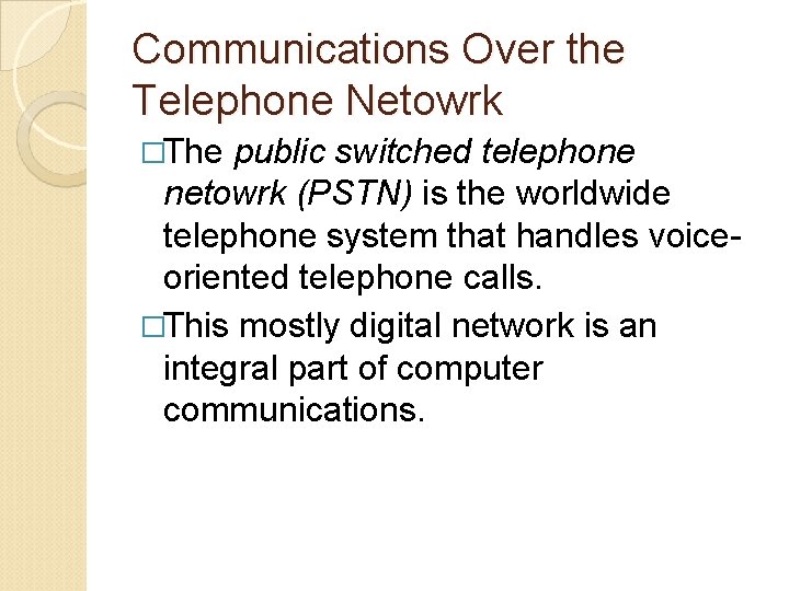 Communications Over the Telephone Netowrk �The public switched telephone netowrk (PSTN) is the worldwide