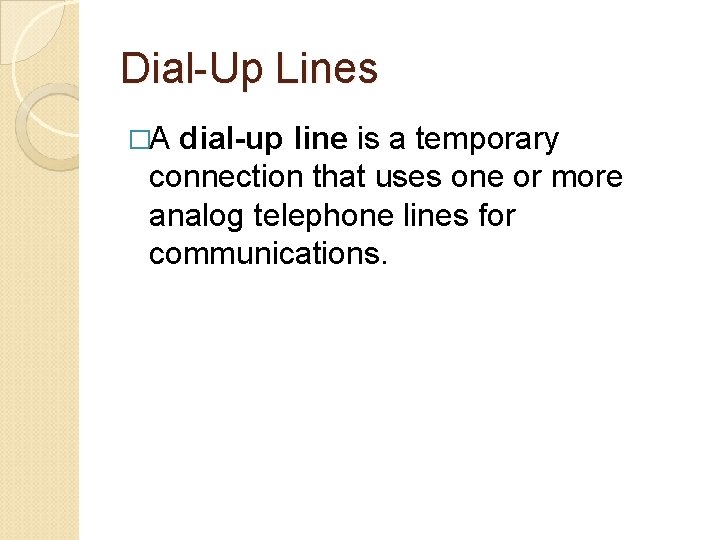 Dial-Up Lines �A dial-up line is a temporary connection that uses one or more