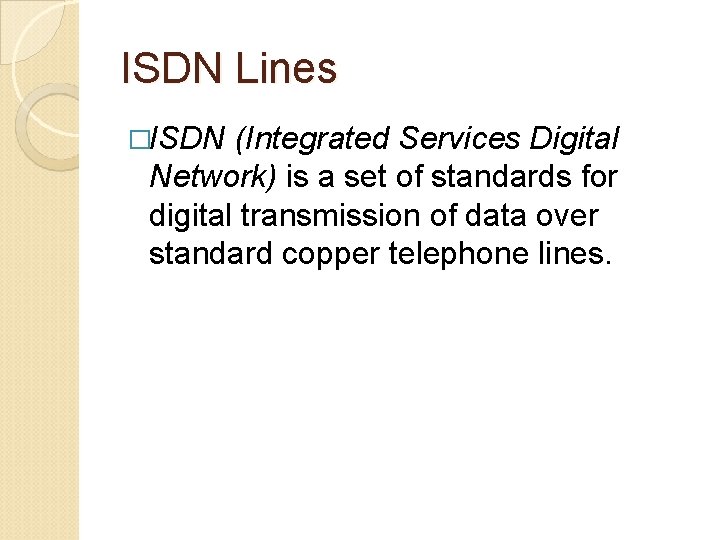 ISDN Lines �ISDN (Integrated Services Digital Network) is a set of standards for digital