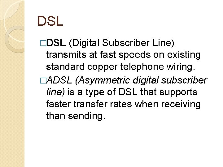 DSL �DSL (Digital Subscriber Line) transmits at fast speeds on existing standard copper telephone