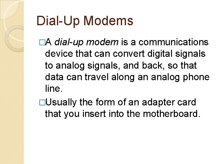 Dial-Up Modems �A dial-up modem is a communications device that can convert digital signals